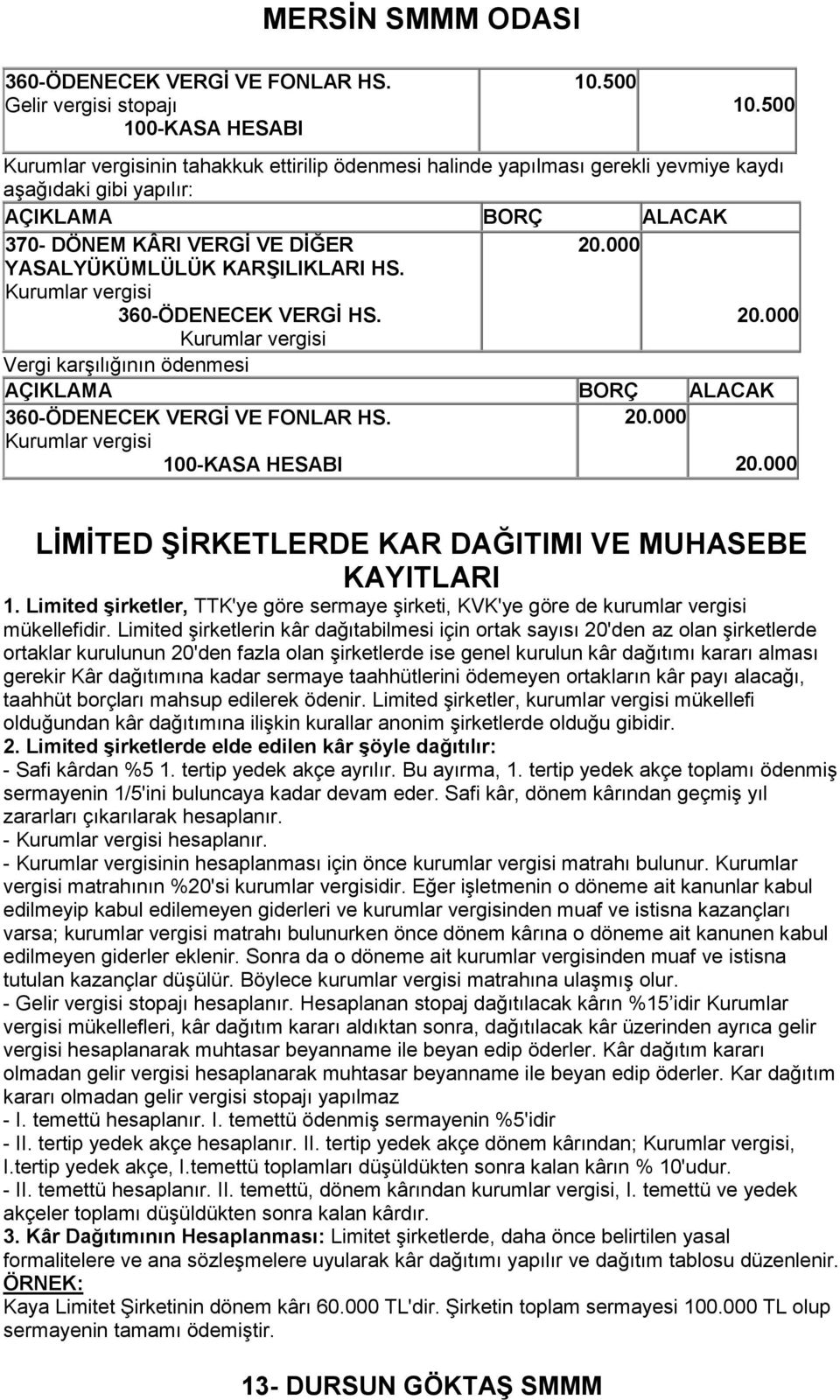 Kurumlar vergisi 360-ÖDENECEK VERGĠ HS. Kurumlar vergisi Vergi karģılığının ödenmesi 360-ÖDENECEK VERGĠ VE FONLAR HS.