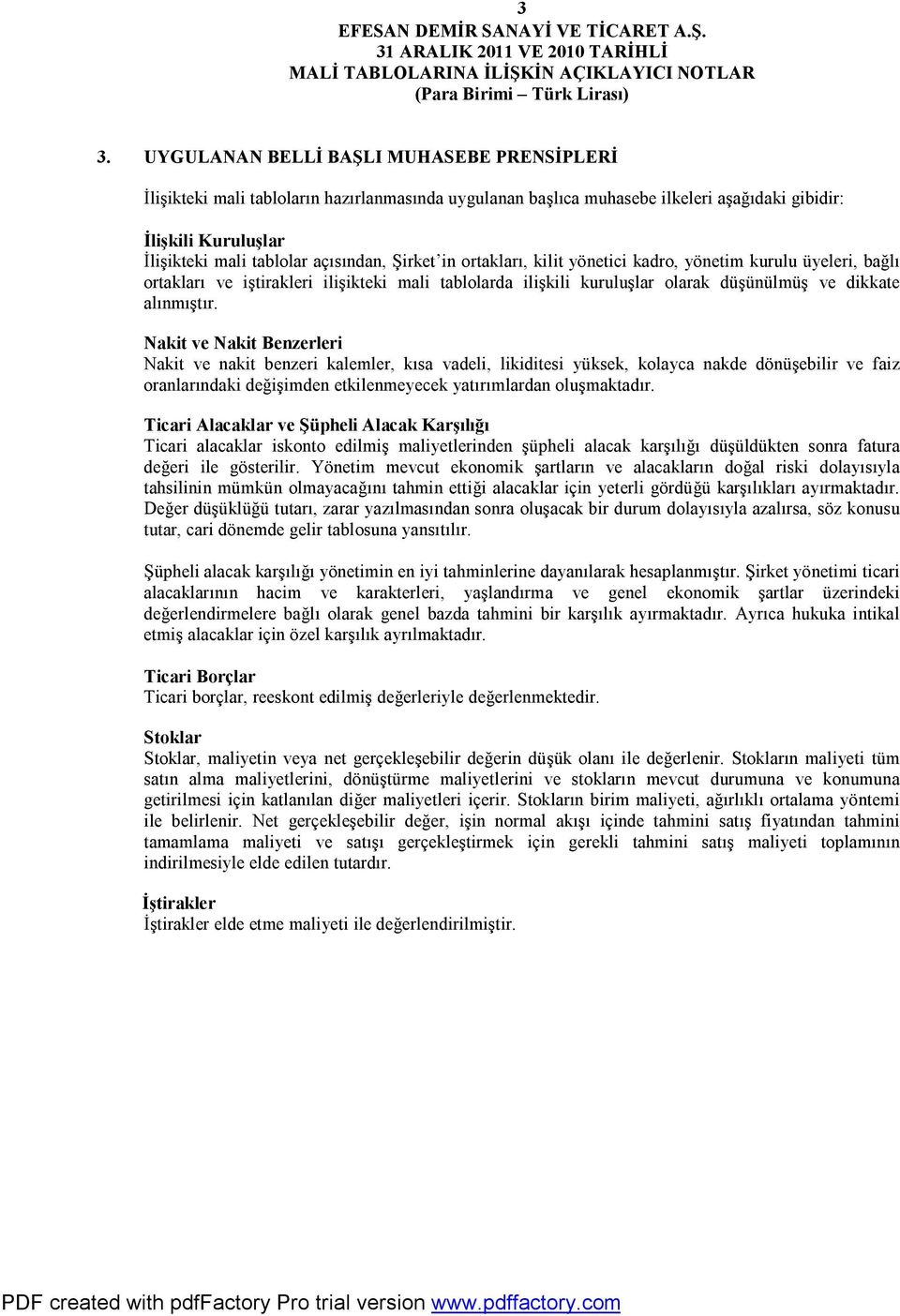 Nakit ve Nakit Benzerleri Nakit ve nakit benzeri kalemler, kısa vadeli, likiditesi yüksek, kolayca nakde dönüşebilir ve faiz oranlarındaki değişimden etkilenmeyecek yatırımlardan oluşmaktadır.