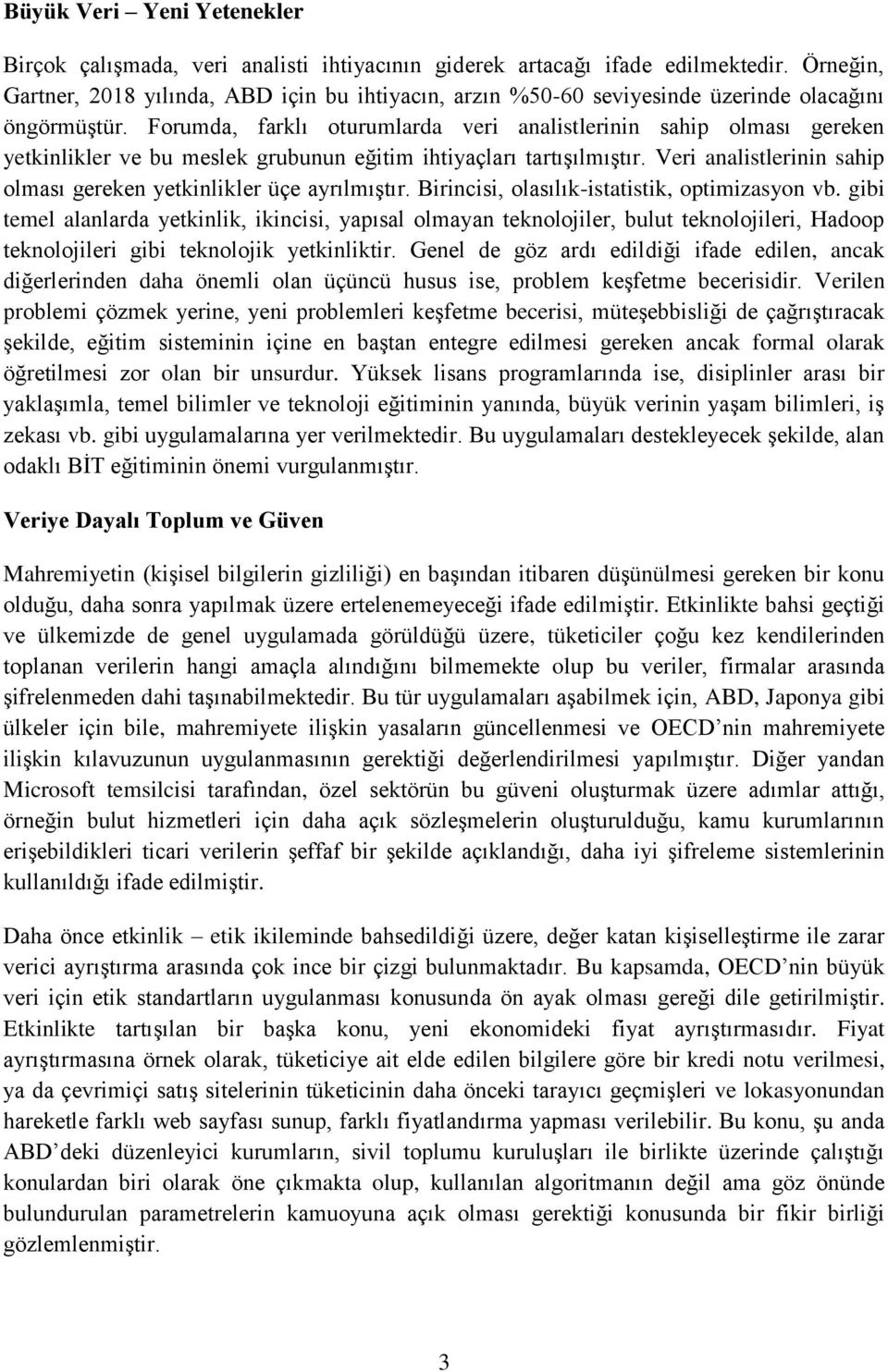 Forumda, farklı oturumlarda veri analistlerinin sahip olması gereken yetkinlikler ve bu meslek grubunun eğitim ihtiyaçları tartışılmıştır.