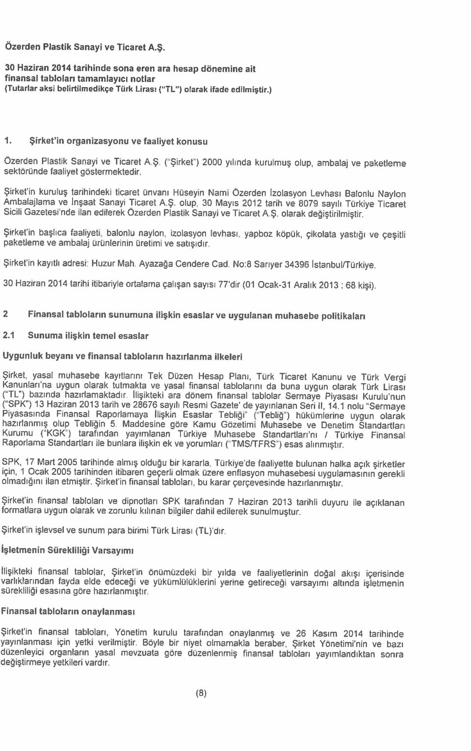 ) finansal tabloları tamamiayıcı notlar 30 Haziran 2014 tarihinde sona eren ara hesap dönemine ait (8) yayınlanması için yetki verilmiştir.