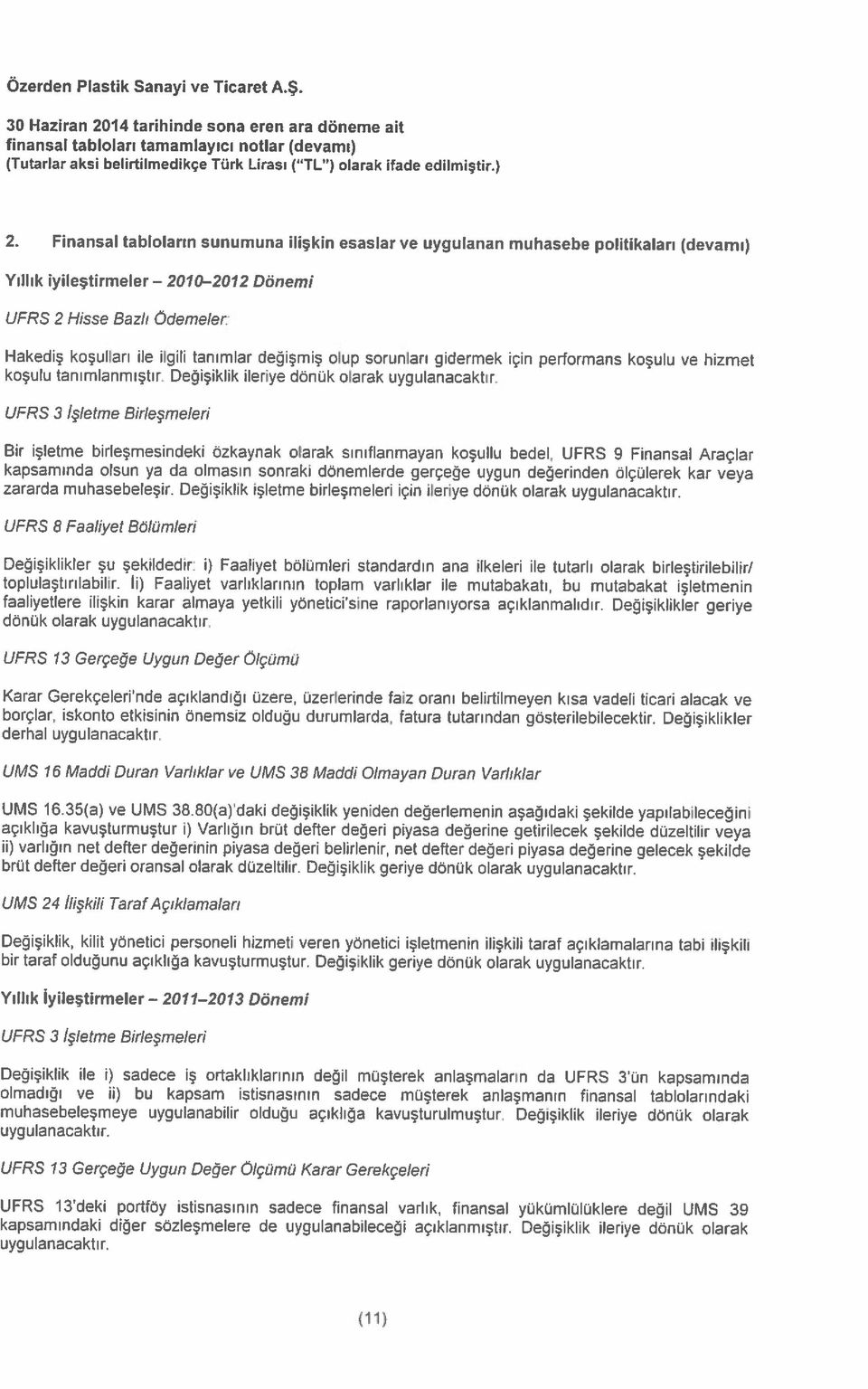 Finansal tabloların sunumuna ilişkin esaslar ve uygulanan muhasebe politikaları (devamı) (Tutarlar aksi belirtilmedikçe Türk Lirası ( TL ) olarak ifade edilmiştir.) Dönemi (11) uygulanacaktır.