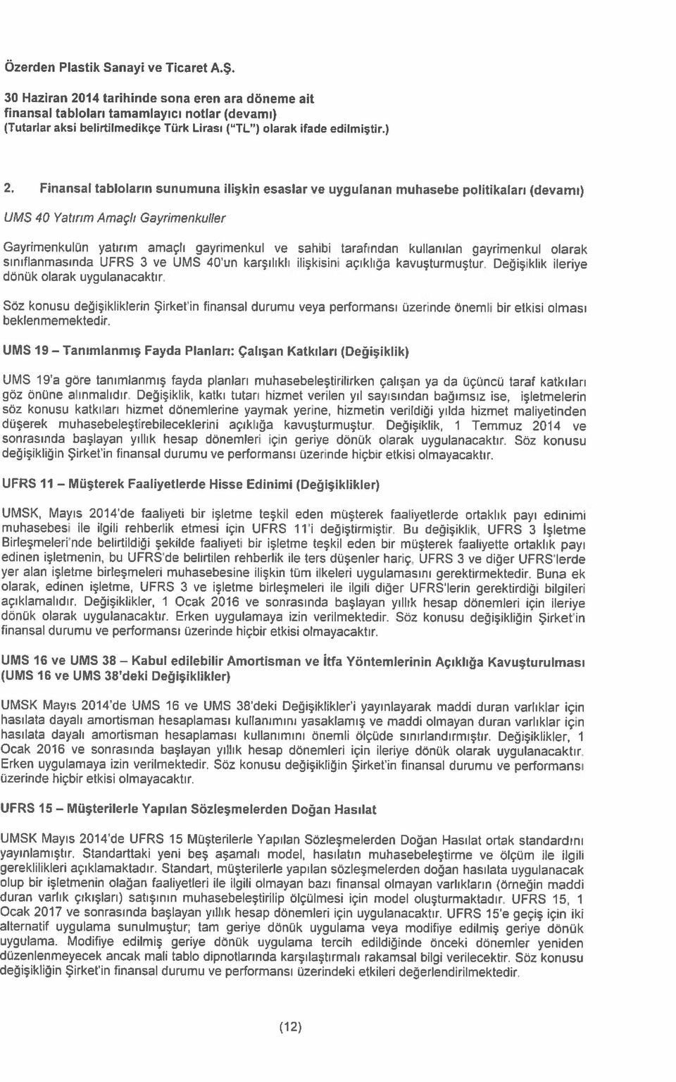 gayrimenkul olarak dönük olarak uygulanacaktır. sınıflanmasında UFRS 3 ve UMS 40 un karşılıklı ilişkisini açıklığa kavuşturmuştur.