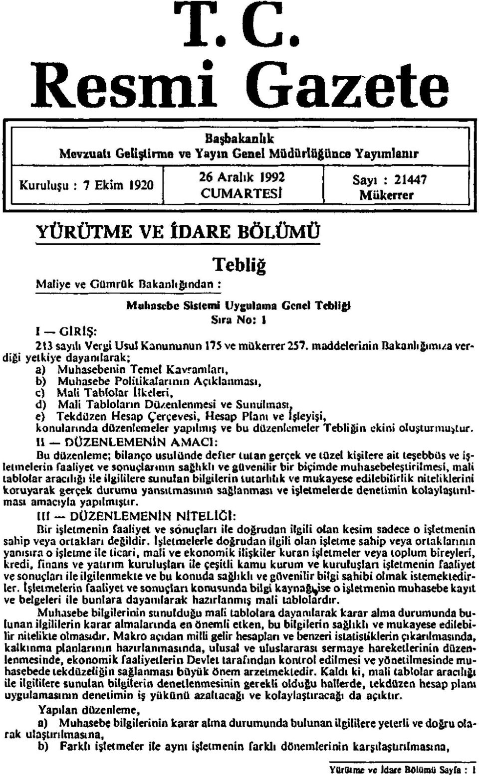 maddelerinin Bakanlığımıza verdiği yetkiye dayanılarak; a) Muhasebenin Temel Kavramları, b) Muhasebe Politikalarının Açıklanması, c) Mali Tablolar İlkeleri, d) Mali Tabloların Düzenlenmesi ve