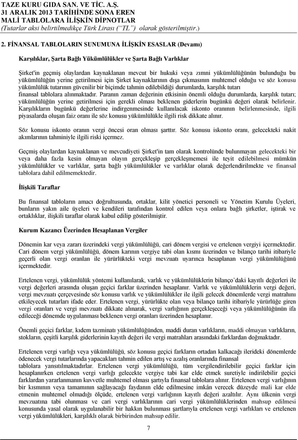 durumlarda, karşılık tutarı finansal tablolara alınmaktadır.