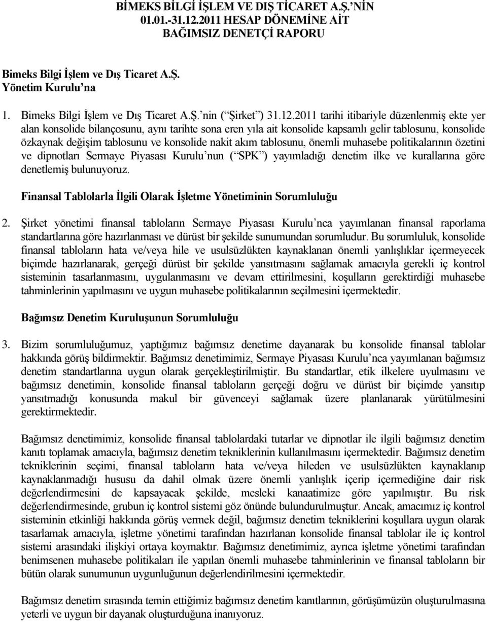 2011 tarihi itibariyle düzenlenmiģ ekte yer alan konsolide bilançosunu, aynı tarihte sona eren yıla ait konsolide kapsamlı gelir tablosunu, konsolide özkaynak değiģim tablosunu ve konsolide nakit