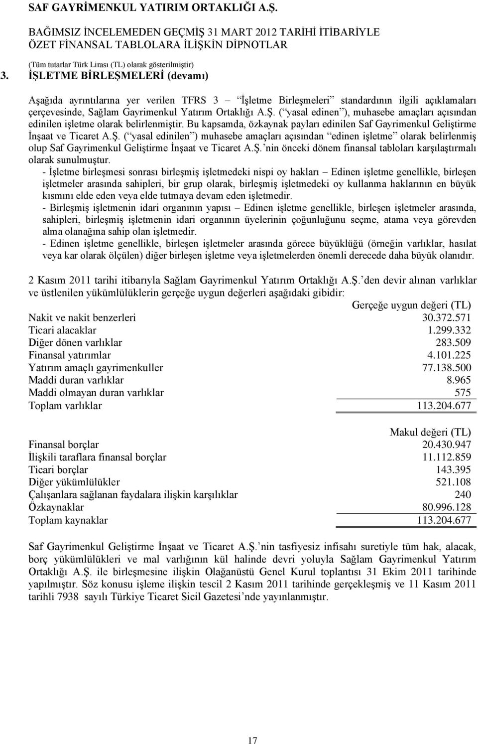 ( yasal edinilen ) muhasebe amaçları açısından edinen işletme olarak belirlenmiş olup Saf Gayrimenkul Geliştirme İnşaat ve Ticaret A.Ş.