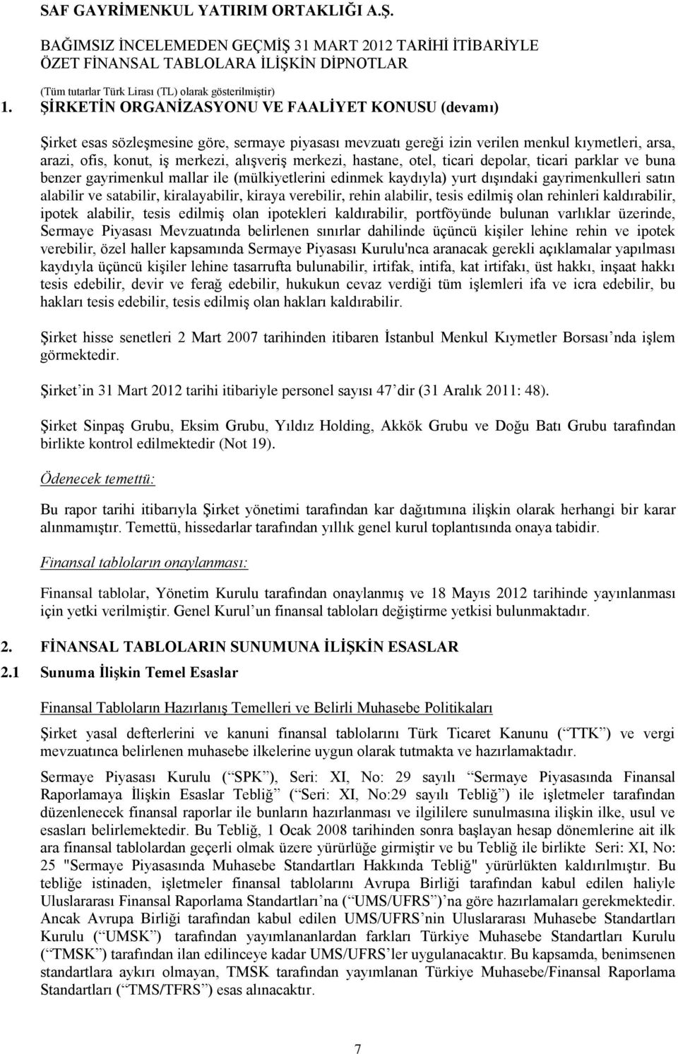 kiralayabilir, kiraya verebilir, rehin alabilir, tesis edilmiş olan rehinleri kaldırabilir, ipotek alabilir, tesis edilmiş olan ipotekleri kaldırabilir, portföyünde bulunan varlıklar üzerinde,