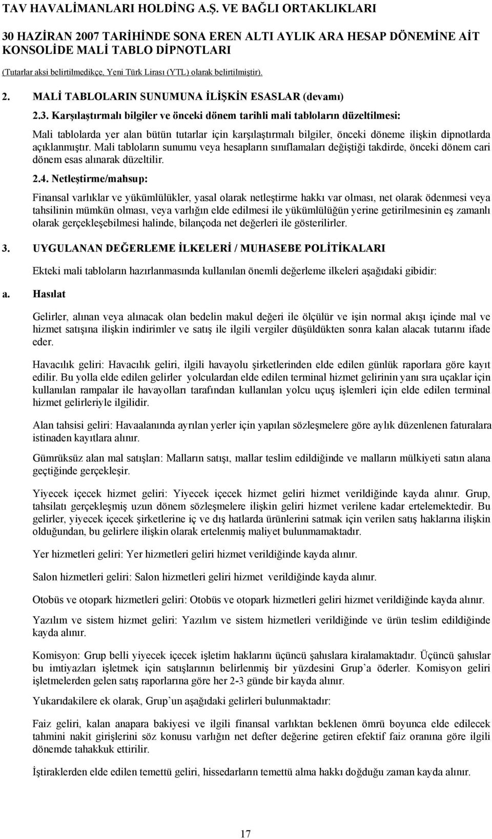 Mali tabloların sunumu veya hesapların sınıflamaları değiştiği takdirde, önceki cari esas alınarak düzeltilir. 2.4.