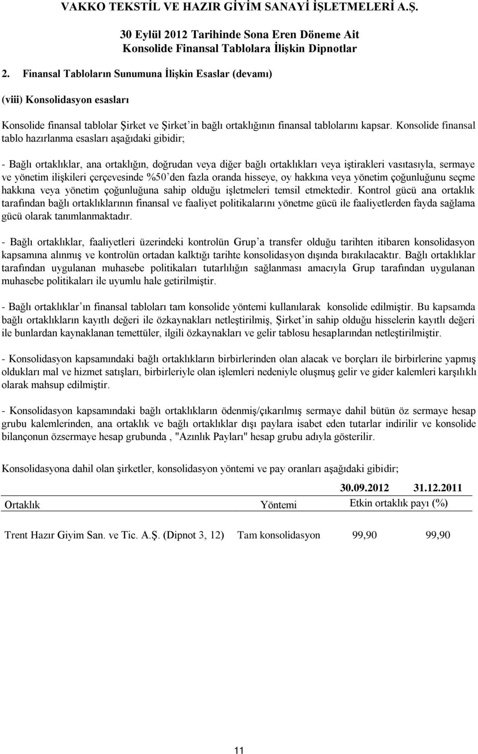 çerçevesinde %50 den fazla oranda hisseye, oy hakkına veya yönetim çoğunluğunu seçme hakkına veya yönetim çoğunluğuna sahip olduğu işletmeleri temsil etmektedir.