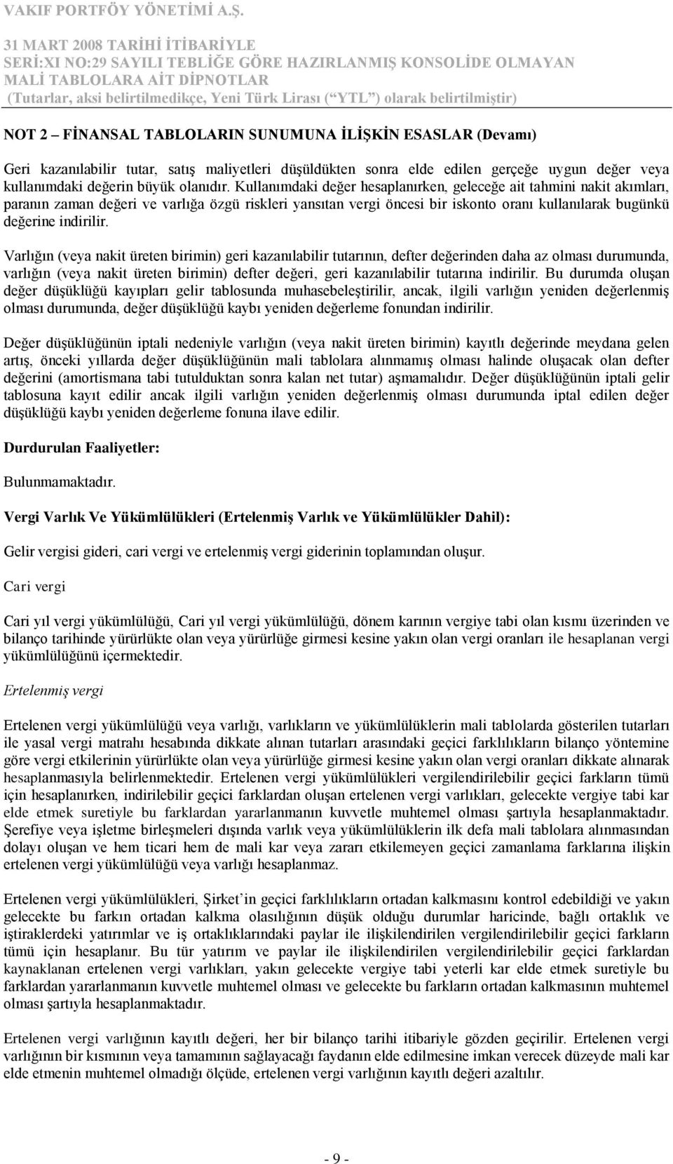 Varlığın (veya nakit üreten birimin) geri kazanılabilir tutarının, defter değerinden daha az olması durumunda, varlığın (veya nakit üreten birimin) defter değeri, geri kazanılabilir tutarına