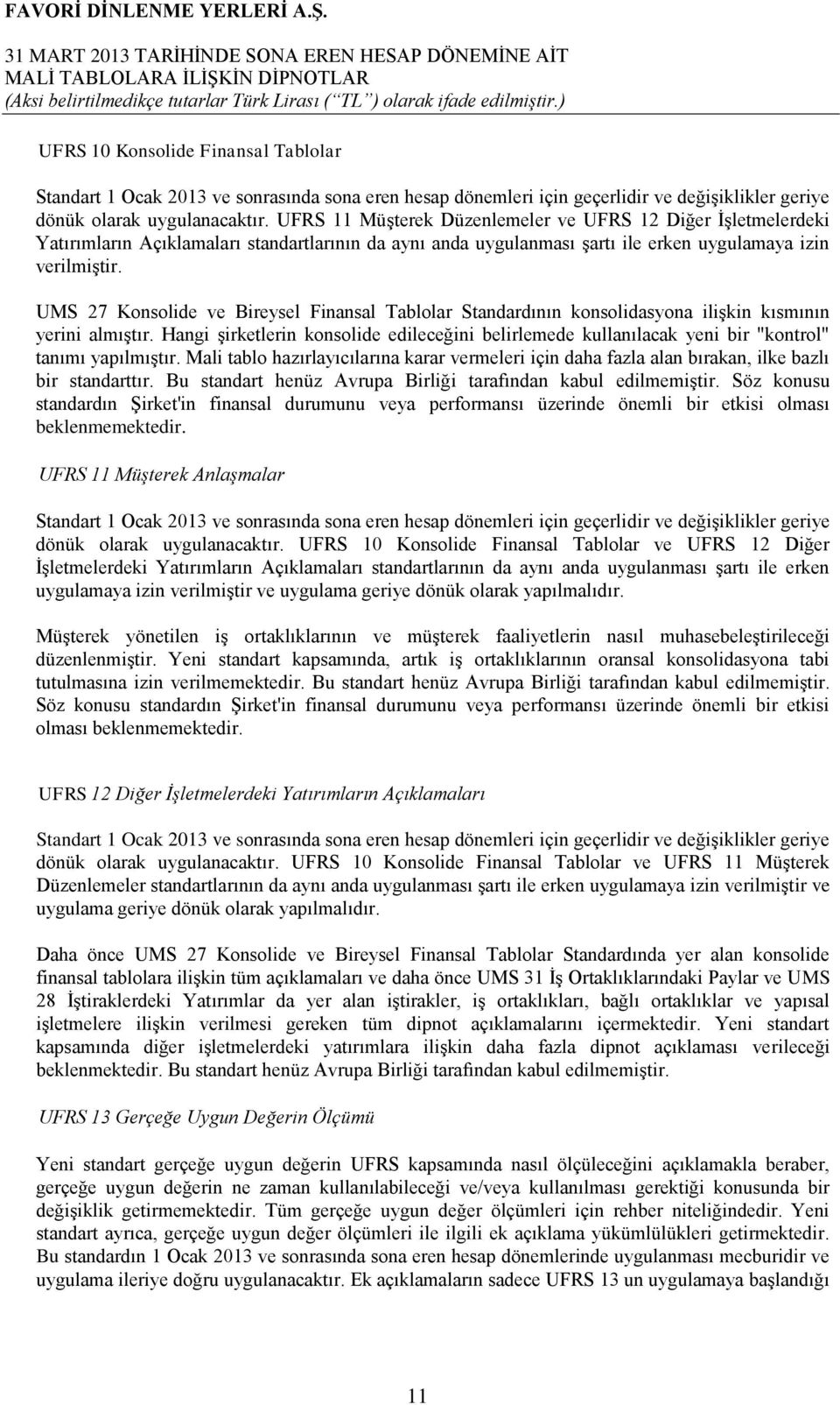 UMS 27 Konsolide ve Bireysel Finansal Tablolar Standardının konsolidasyona iliģkin kısmının yerini almıģtır.