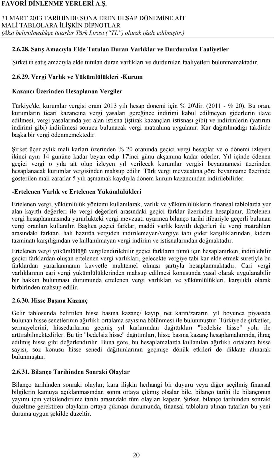 Bu oran, kurumların ticari kazancına vergi yasaları gereğince indirimi kabul edilmeyen giderlerin ilave edilmesi, vergi yasalarında yer alan istisna (iģtirak kazançları istisnası gibi) ve