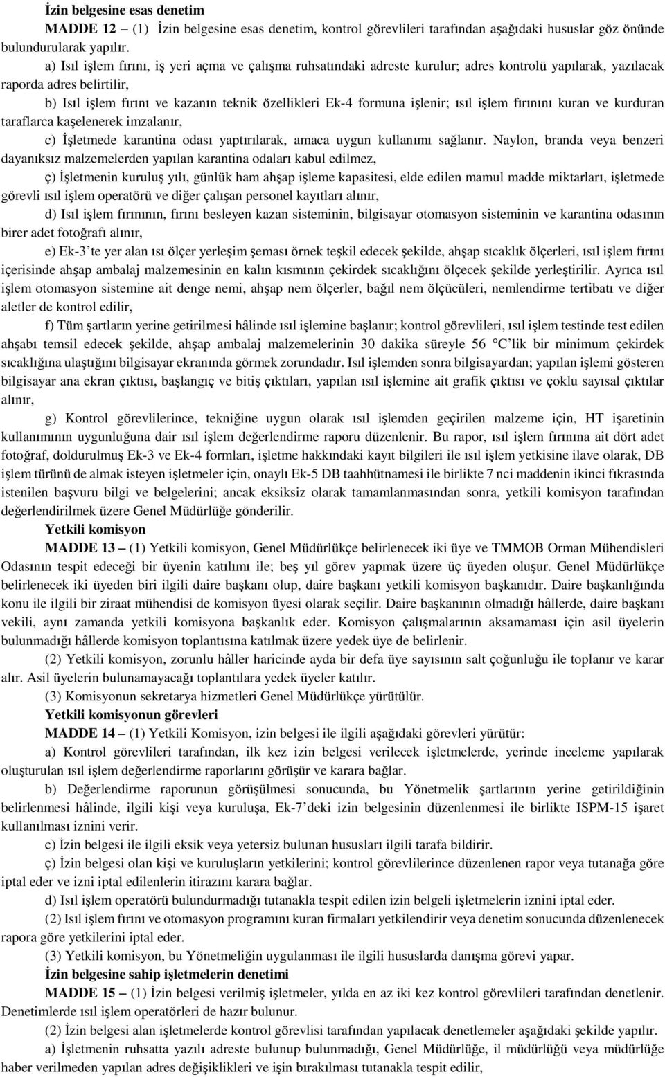 formuna işlenir; ısıl işlem fırınını kuran ve kurduran taraflarca kaşelenerek imzalanır, c) İşletmede karantina odası yaptırılarak, amaca uygun kullanımı sağlanır.