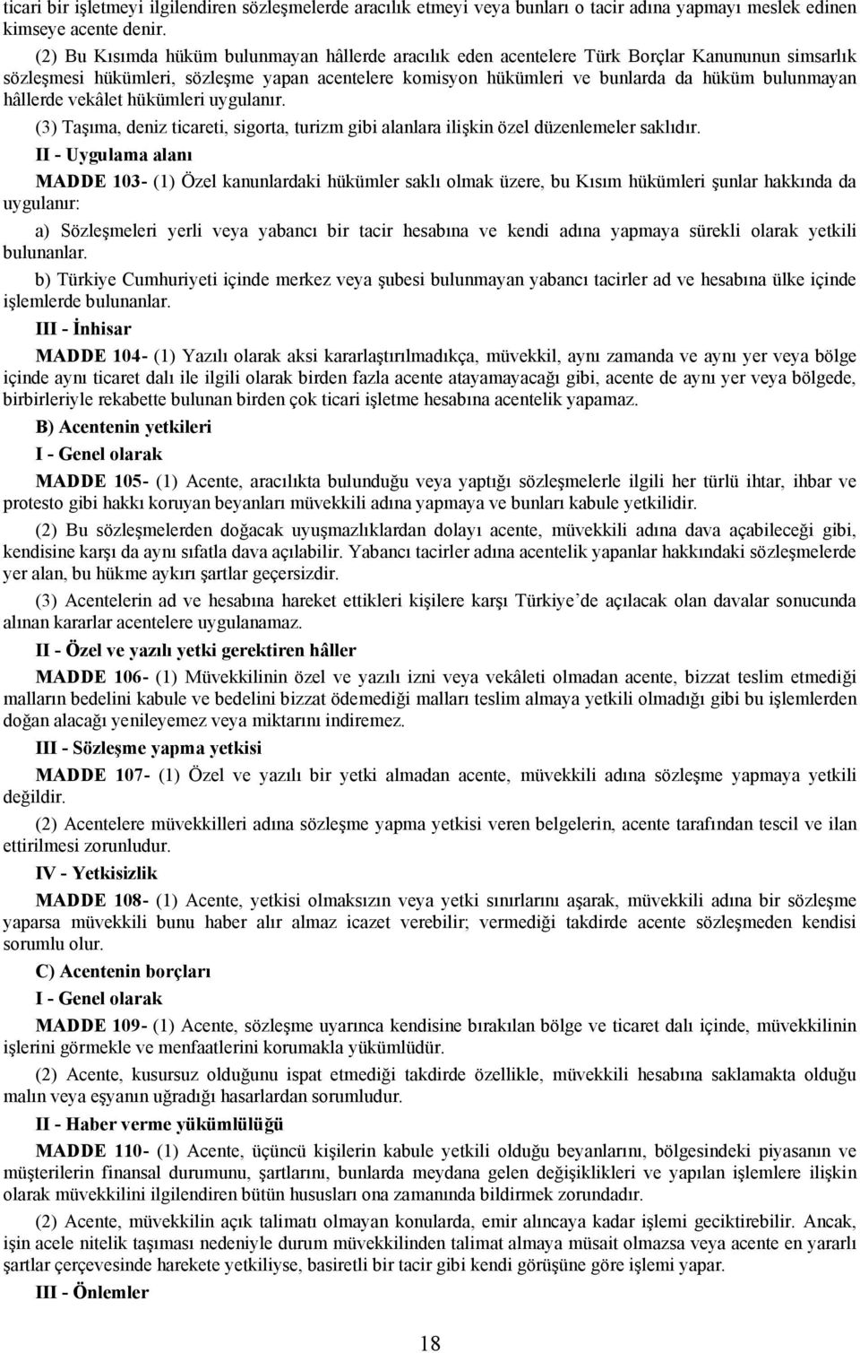 hâllerde vekâlet hükümleri uygulanır. (3) Taşıma, deniz ticareti, sigorta, turizm gibi alanlara ilişkin özel düzenlemeler saklıdır.