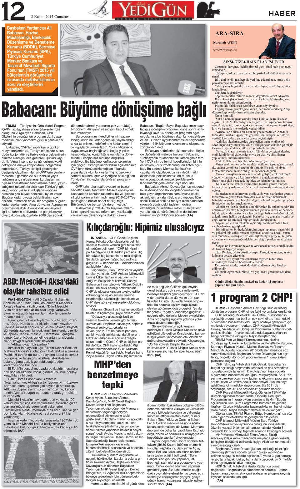 Babacan: Büyüme dönüşüme bağlı TBMM - Türkiy e'nin, Orta Vadeli Program (OVP) hazırlayabilen ender ülkelerden biri olduğunu vurgulayan Babacan, G20 ülkelerinin birçoğunun program dahi yapamadığını,