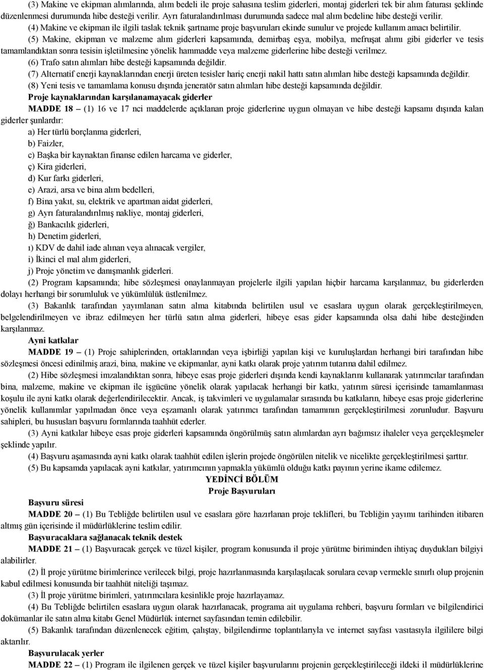 (4) Makine ve ekipman ile ilgili taslak teknik şartname proje başvuruları ekinde sunulur ve projede kullanım amacı belirtilir.