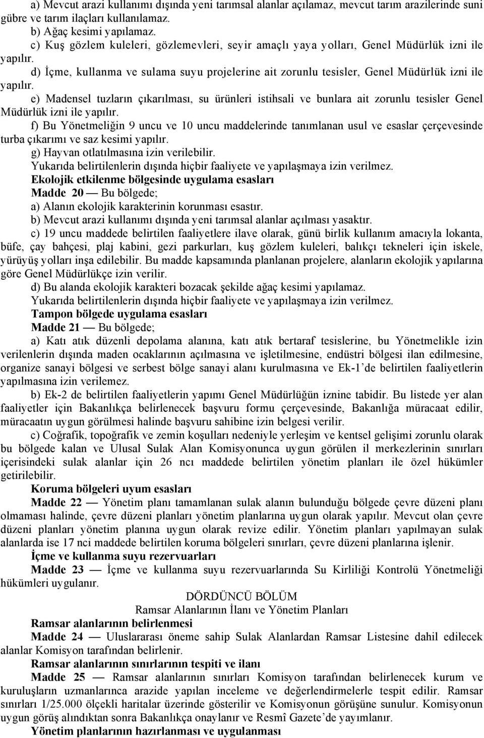 e) Madensel tuzların çıkarılması, su ürünleri istihsali ve bunlara ait zorunlu tesisler Genel Müdürlük izni ile yapılır.