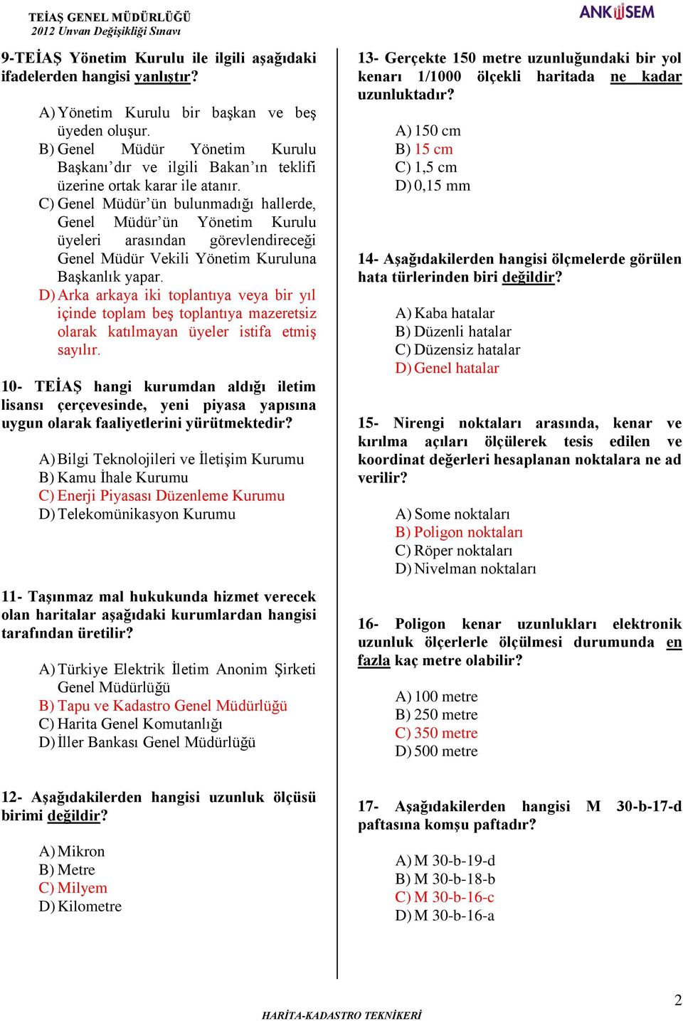 C) Genel Müdür ün bulunmadığı hallerde, Genel Müdür ün Yönetim Kurulu üyeleri arasından görevlendireceği Genel Müdür Vekili Yönetim Kuruluna Başkanlık yapar.