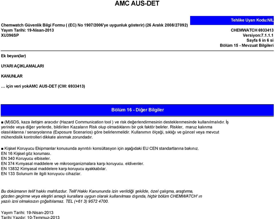 Riskler, maruz kalınma olasılıklarına / senaryolarına (Exposure Scenarios) göre belirlenmelidir. Kullanımın ölçeği, sıklığı ve güncel veya mevcut mühendislik kontrolleri dikkate alınmak zorundadır.