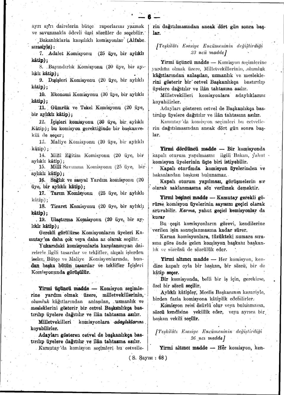 sırasiyle): 7. Adalet Komisyonu (25 üye, bir aylıklı 8..Bayındırlık Komisyonu (20 üye, bir aylıklı 9. Dışişleri Komisyonu (20 üye, bir aylıklı rini gösterir bir' cetvel Başkanlıkça 10.