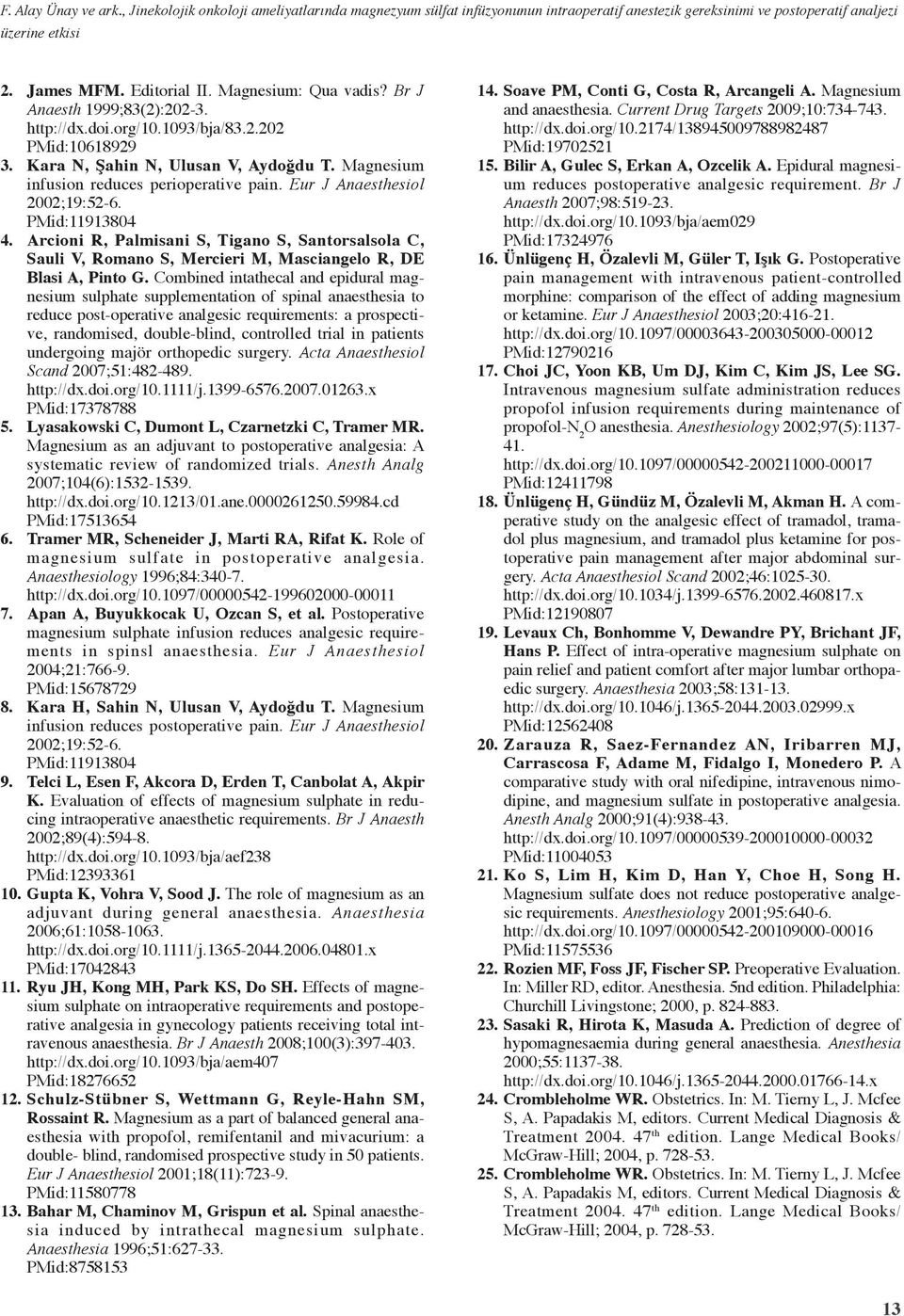 Eur J Anaesthesiol 2002;19:52-6. PMid:11913804 4. Arcioni R, Palmisani S, Tigano S, Santorsalsola C, Sauli V, Romano S, Mercieri M, Masciangelo R, DE Blasi A, Pinto G.