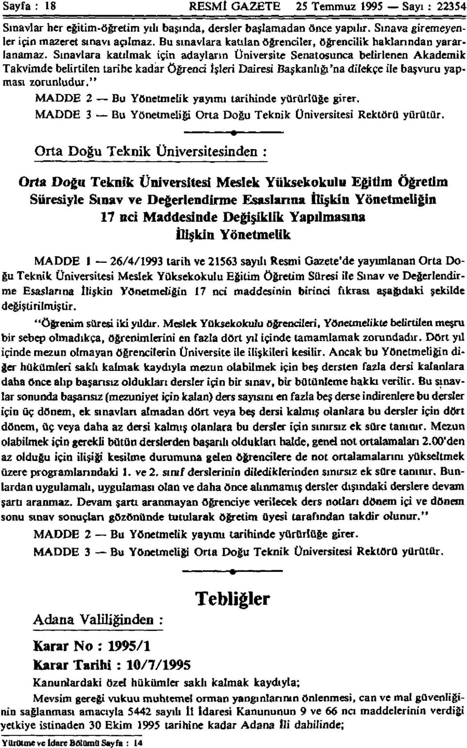 Sınavlara katılmak için adayların Üniversite Senatosunca belirlenen Akademik Takvimde belirtilen tarihe kadar Öğrenci İşleri Dairesi Başkanlığı'na dilekçe ile başvuru yapması zorunludur.