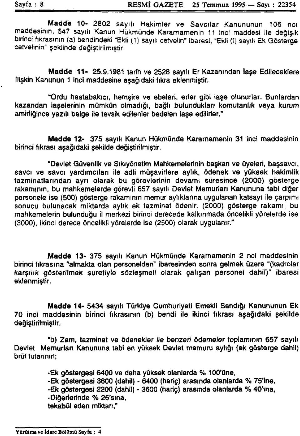 1981 tarih ve 2528 sayılı Er Kazanından İaşe Edileceklere ilişkin Kanunun 1 inci maddesine aşağıdaki fıkra eklenmiştir. "Ordu hastabakıcı, hemşire ve ebeleri, erler gibi iaşe olunurlar.