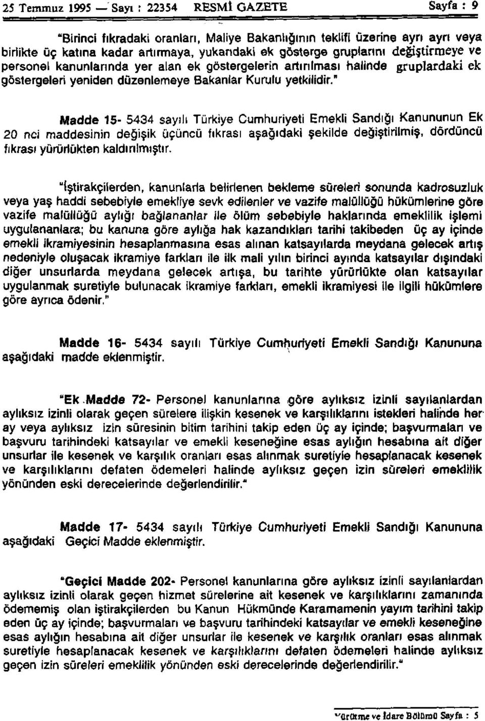 " Madde 15-5434 sayılı Türkiye Cumhuriyeti Emekli Sandığı Kanununun Ek 20 nci maddesinin değişik üçüncü fıkrası aşağıdaki şekilde değiştirilmiş, dördüncü fıkrası yürürlükten kaldırılmıştır.