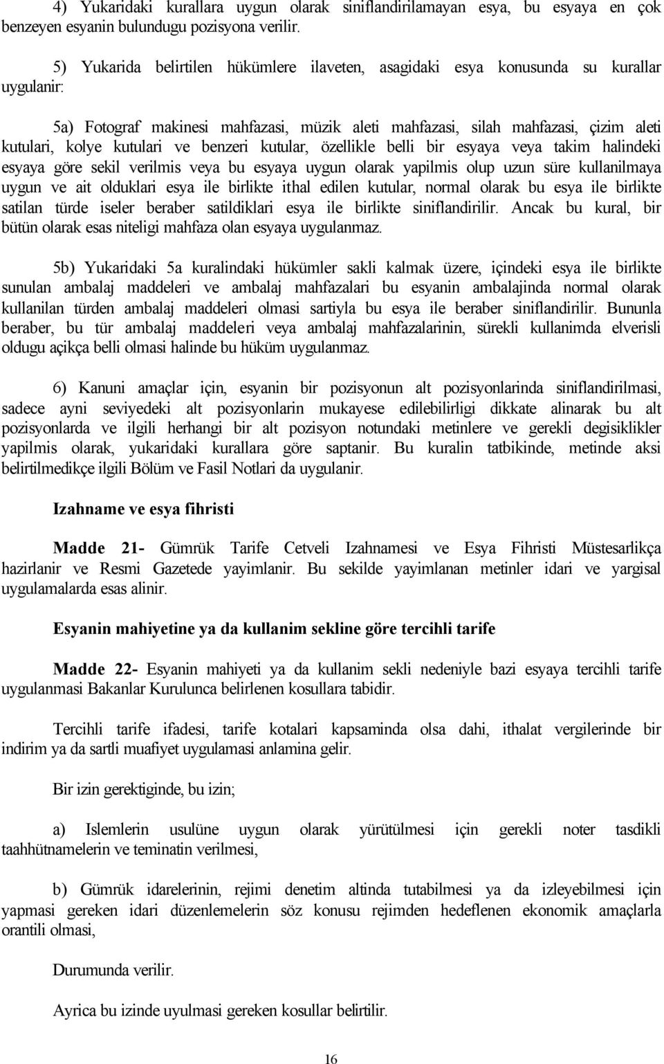 kutulari ve benzeri kutular, özellikle belli bir esyaya veya takim halindeki esyaya göre sekil verilmis veya bu esyaya uygun olarak yapilmis olup uzun süre kullanilmaya uygun ve ait olduklari esya