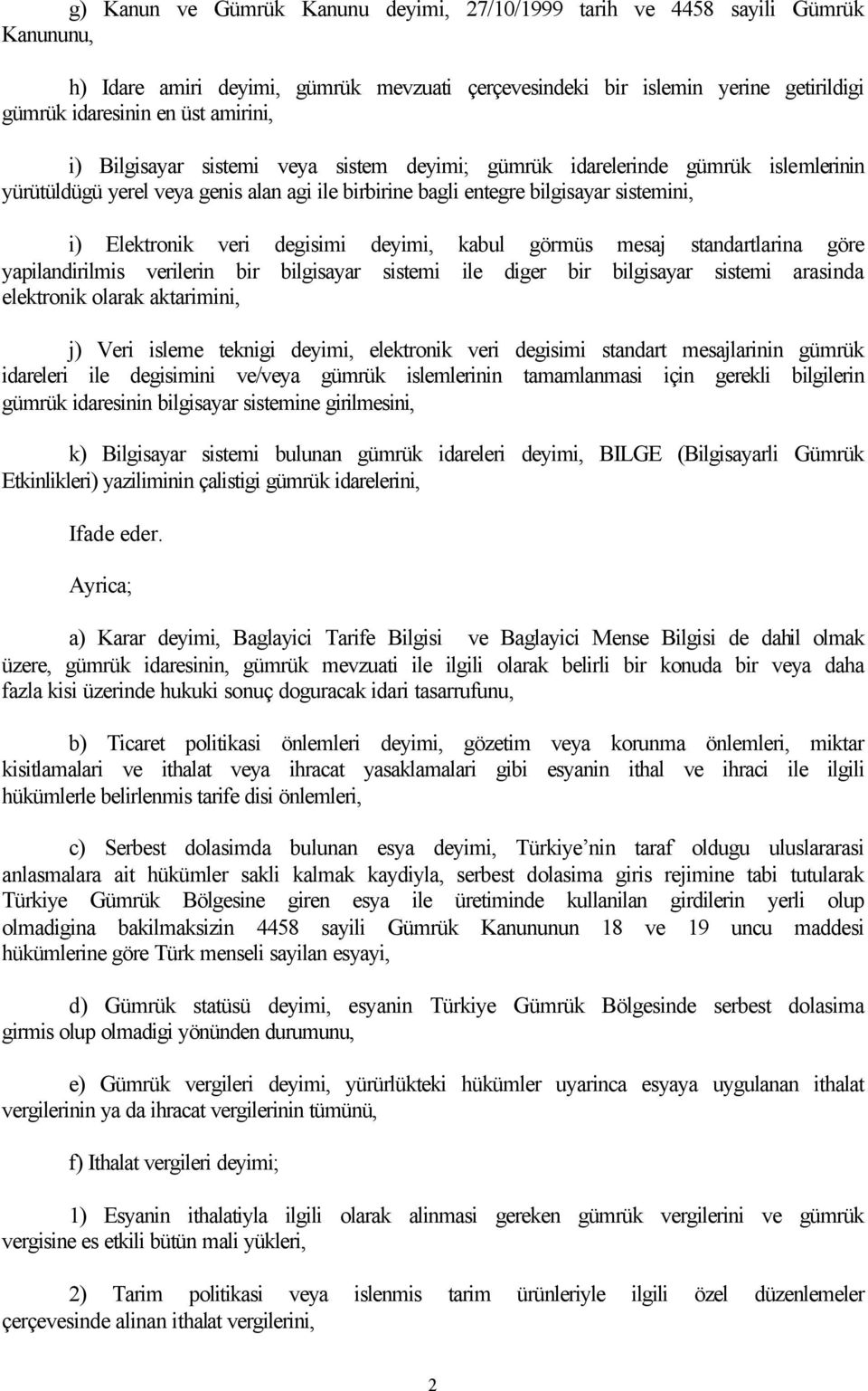 degisimi deyimi, kabul görmüs mesaj standartlarina göre yapilandirilmis verilerin bir bilgisayar sistemi ile diger bir bilgisayar sistemi arasinda elektronik olarak aktarimini, j) Veri isleme teknigi