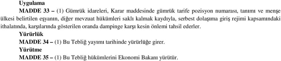 kapsamındaki ithalatında, karşılarında gösterilen oranda dampinge karşı kesin önlemi tahsil ederler.