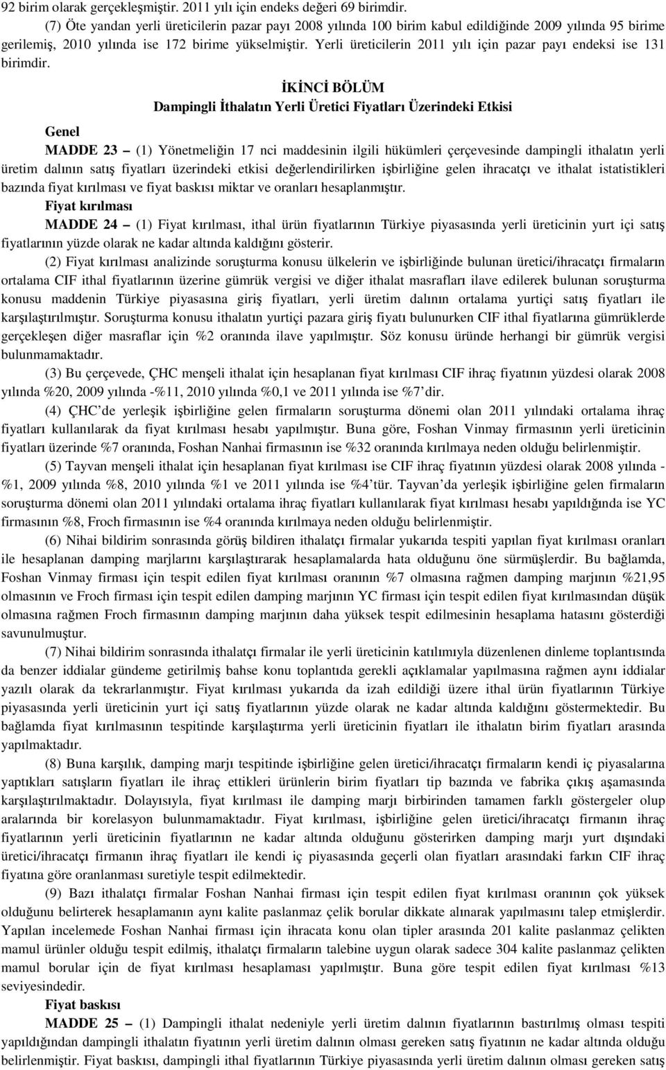 Yerli üreticilerin 2011 yılı için pazar payı endeksi ise 131 birimdir.