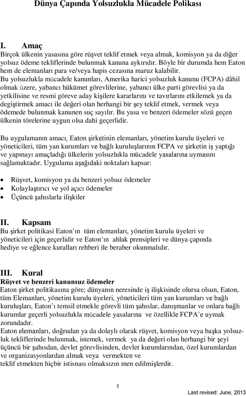 Bu yolsuzlukla mücadele kanunları, Amerika harici yolsuzluk kanunu (FCPA) dâhil olmak üzere, yabancı hükümet görevlilerine, yabancı ülke parti görevlisi ya da yetkilisine ve resmi göreve aday