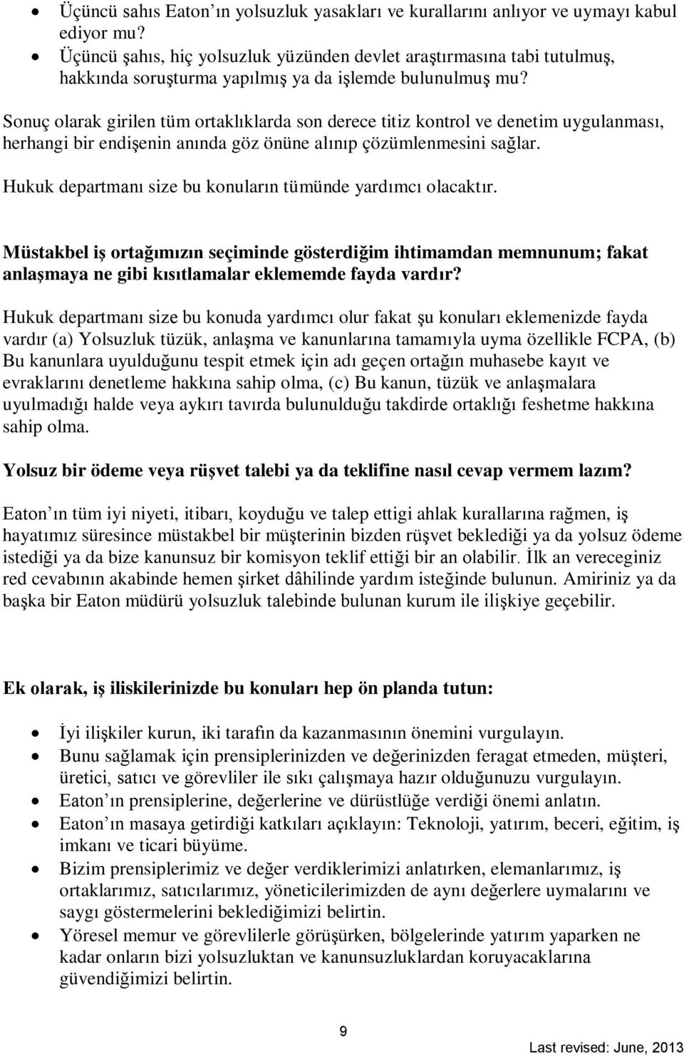 Sonuç olarak girilen tüm ortaklıklarda son derece titiz kontrol ve denetim uygulanması, herhangi bir endişenin anında göz önüne alınıp çözümlenmesini sağlar.