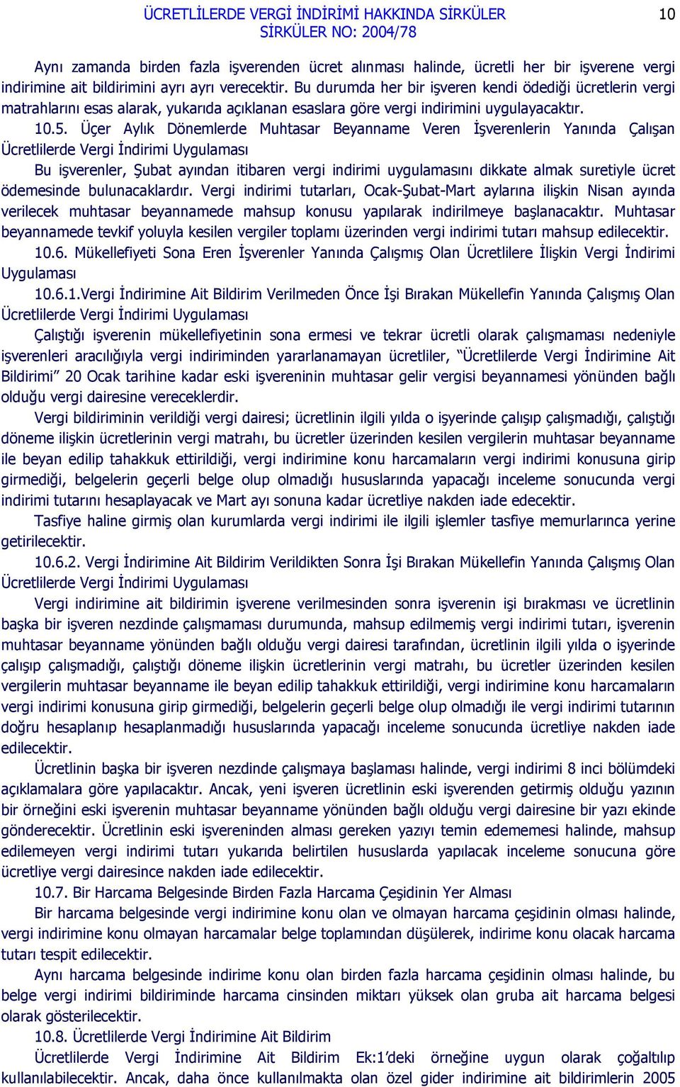 Üçer Aylık Dönemlerde Muhtasar Beyanname Veren İşverenlerin Yanında Çalışan Ücretlilerde Vergi İndirimi Uygulaması Bu işverenler, Şubat ayından itibaren vergi indirimi uygulamasını dikkate almak