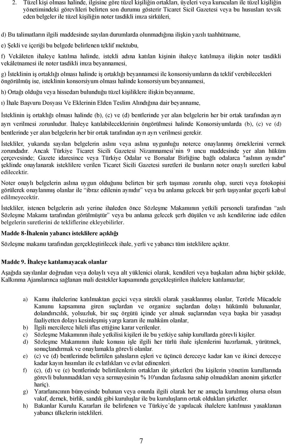 içeriği bu belgede belirlenen teklif mektubu, f) Vekâleten ihaleye katılma halinde, istekli adına katılan kiģinin ihaleye katılmaya iliģkin noter tasdikli vekâletnamesi ile noter tasdikli imza