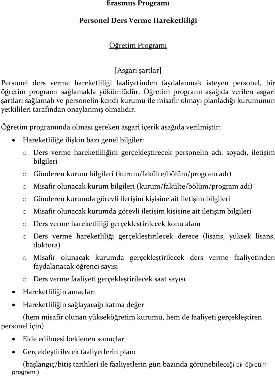 Öğretim programında olması gereken asgari içerik aşağıda verilmiştir: Hareketliliğe ilişkin bazı genel bilgiler: o hareketliliğini gerçekleştirecek personelin adı, soyadı, iletişim bilgileri o