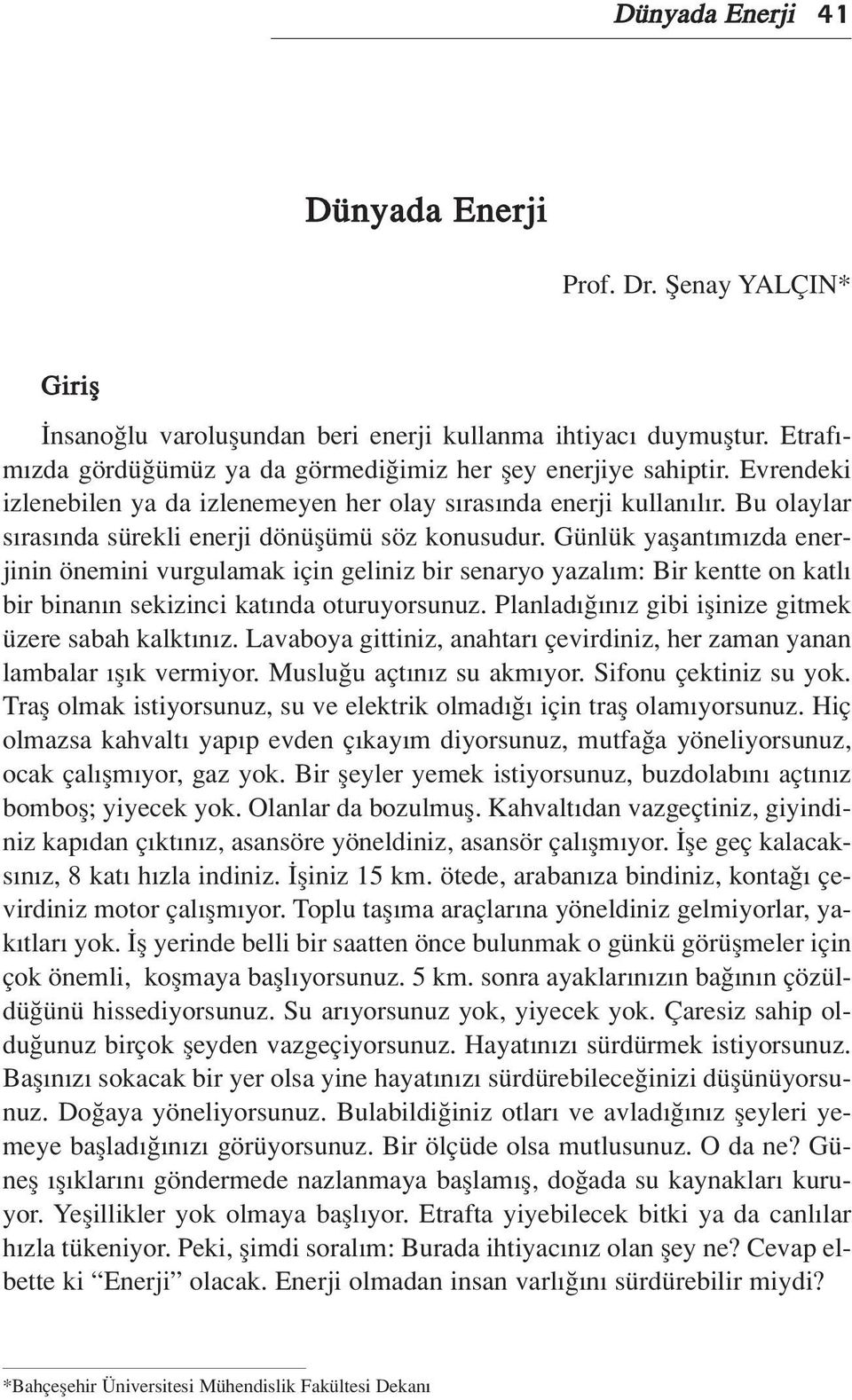 Günlük yaflant m zda enerjinin önemini vurgulamak için geliniz bir senaryo yazal m: Bir kentte on katl bir binan n sekizinci kat nda oturuyorsunuz.