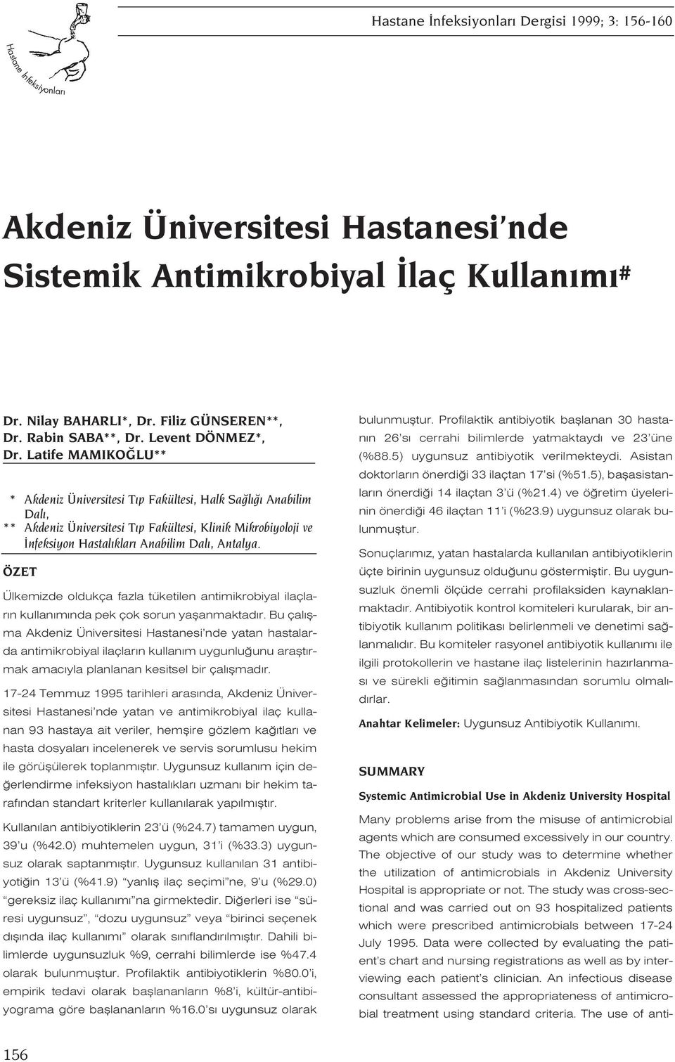 ÖZET Ülkemizde oldukça fazla tüketilen antimikrobiyal ilaçlar n kullan m nda pek çok sorun yaflanmaktad r.