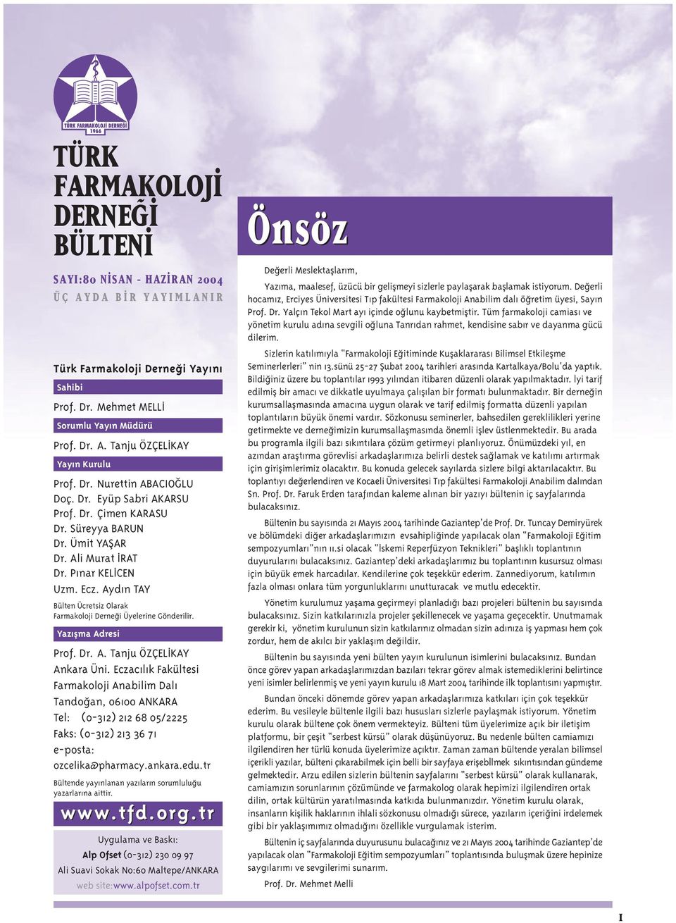 Ayd n TAY Bülten Ücretsiz Olarak Farmakoloji Derne i Üyelerine Gönderilir. Yaz flma Adresi Prof. Dr. A. Tanju ÖZÇEL KAY Ankara Üni.