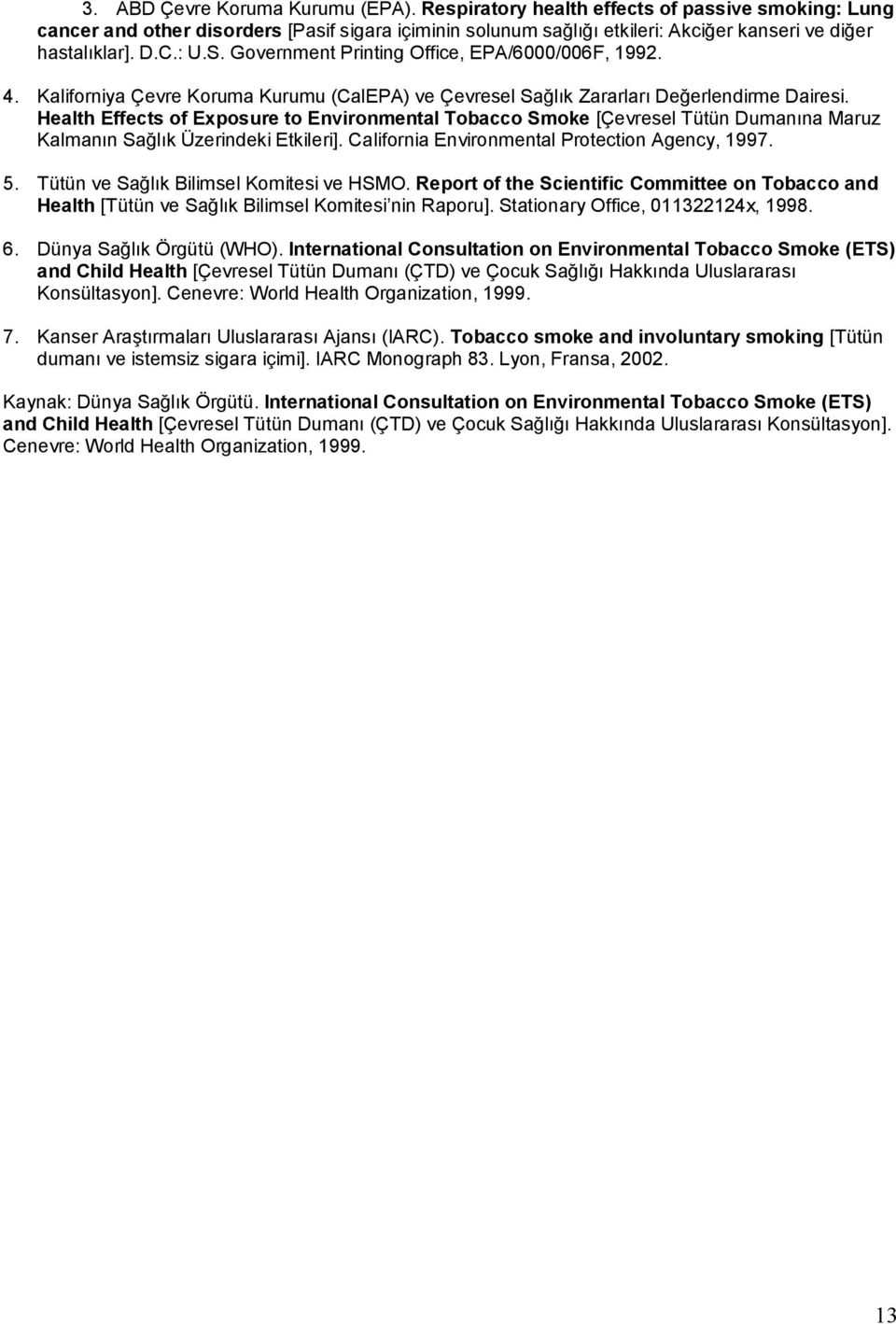 Health Effects of Exposure to Environmental Tobacco Smoke [Çevresel Tütün Dumanına Maruz Kalmanın Sağlık Üzerindeki Etkileri]. California Environmental Protection Agency, 1997. 5.