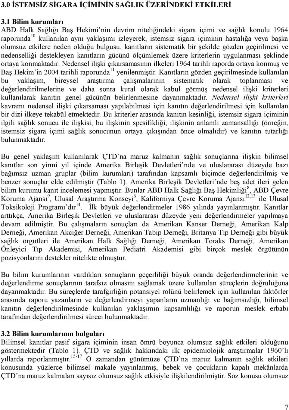 başka olumsuz etkilere neden olduğu bulgusu, kanıtların sistematik bir şekilde gözden geçirilmesi ve nedenselliği destekleyen kanıtların gücünü ölçümlemek üzere kriterlerin uygulanması şeklinde