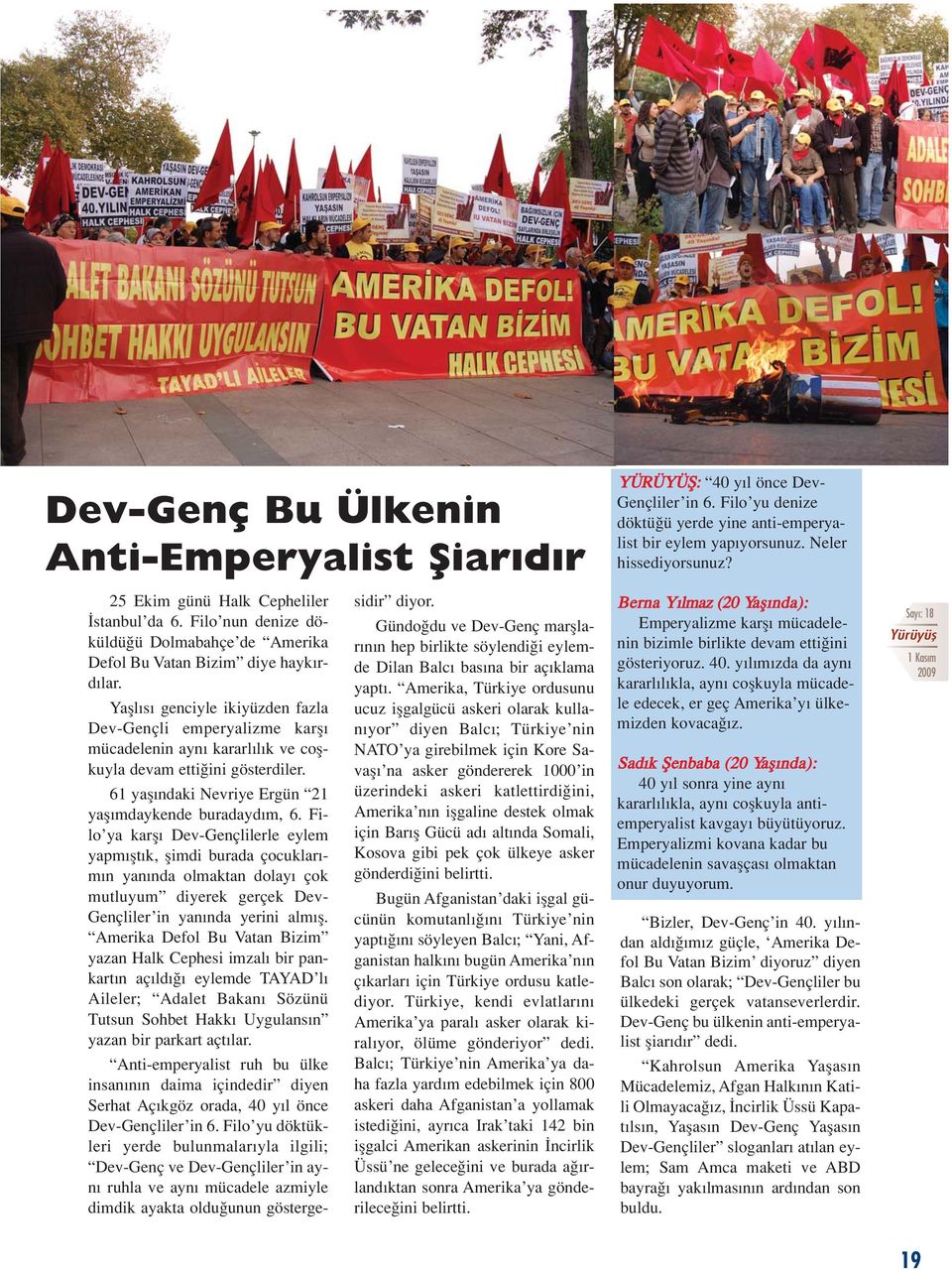 Yafll s genciyle ikiyüzden fazla Dev-Gençli emperyalizme karfl mücadelenin ayn kararl l k ve coflkuyla devam etti ini gösterdiler. 61 yafl ndaki Nevriye Ergün 21 yafl mdaykende buradayd m, 6.