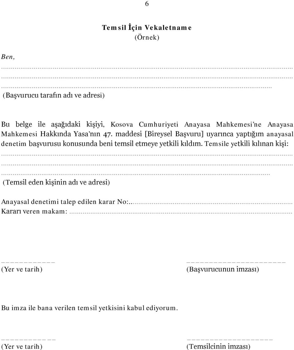 nın 47. maddesi [Bireysel Başvuru] uyarınca yaptığım anayasal denetim başvurusu konusunda beni temsil etmeye yetkili kıldım.