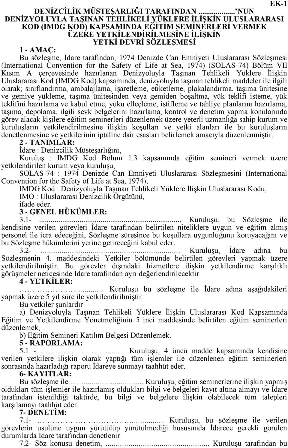 İdare tarafından, 1974 Denizde Can Emniyeti Uluslararası Sözleşmesi (International Convention for the Safety of Life at Sea, 1974) (SOLAS-74) Bölüm VII Kısım A çerçevesinde hazırlanan Denizyoluyla