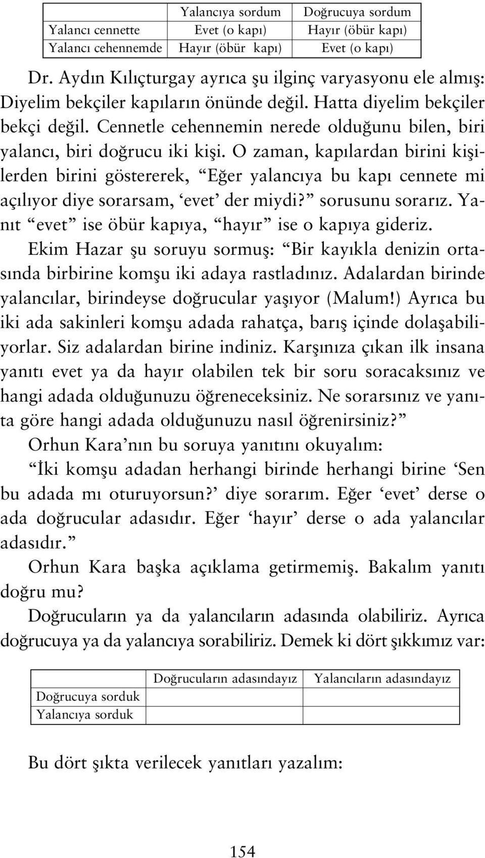 Cennetle cehennemin nerede oldu unu bilen, biri yalanc, biri do rucu iki kifli.