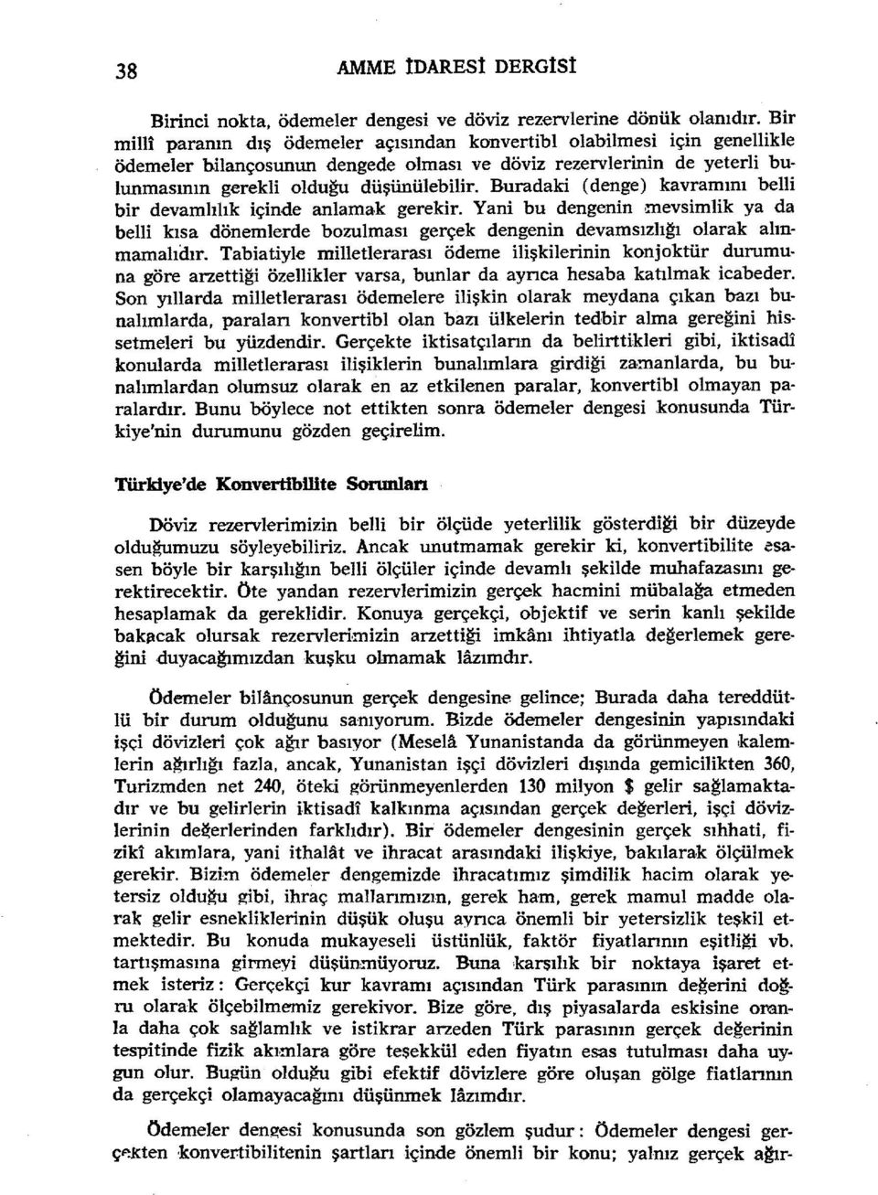 Buradaki (denge) kavramını belli bir devamlılık içinde anlama,k gerekir. Yani bu dengenin mevsimlik ya da belli kısa dönemlerde bozulması gerçek dengenin devamsızlığı olarak alınmamalıdır.