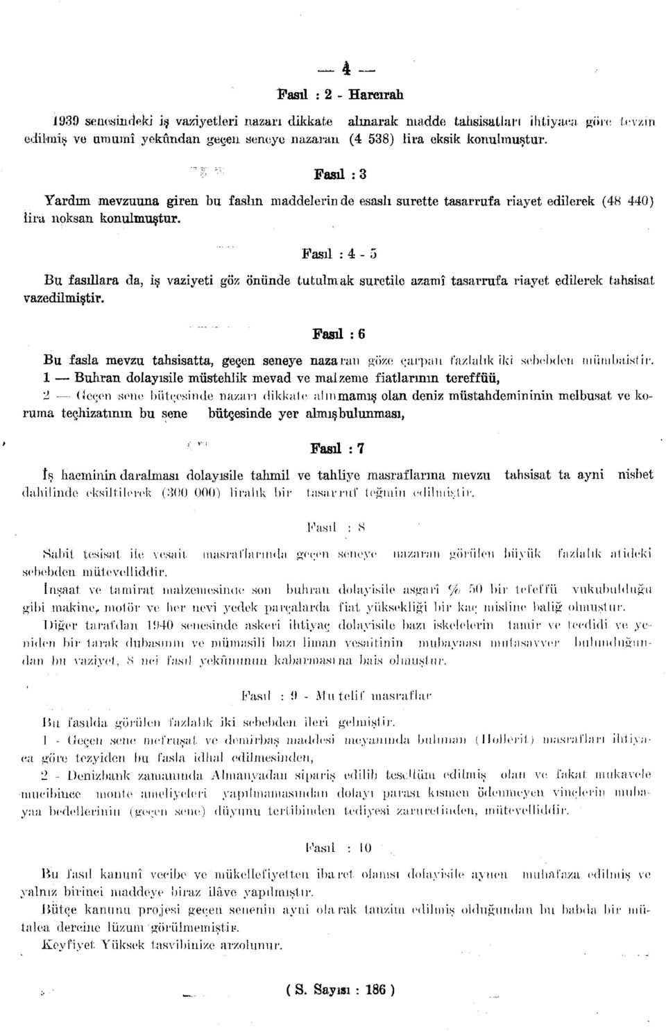 Fasıl :4-5 Bu fasıllara da, iş vaziyeti göz önünde tutulmak suretile azamî tasarrufa riayet edilerek tahsisat vazedilmiştir.