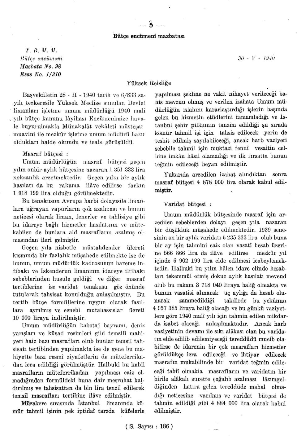 buyurulmakla Münakalât vekâleti müsteşar muavini ile mezkûr işletme umum müdürü hazır oldukları halde okundu ve icabı görüşüldü.