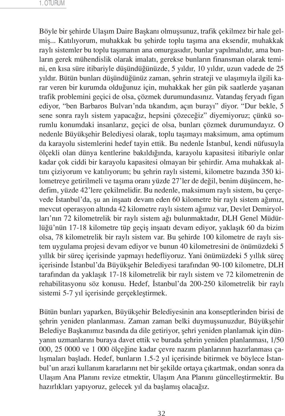 gerekse bunlar n finansman olarak temini, en k sa süre itibariyle düflündü ünüzde, 5 y ld r, 10 y ld r, uzun vadede de 25 y ld r.